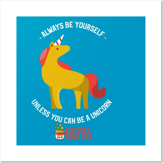 Be Yourself... Or a Unicorn Wall Art by KYFriedDice